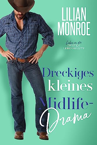 Dreckiges kleines Midlife-Drama: Liebe in der zweiten Lebenshälfte (Heart's Cove Hotties 8)