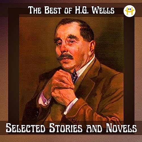 The Best of H.G. Wells: Selected Stories and Novels (Annotated) (English Edition)