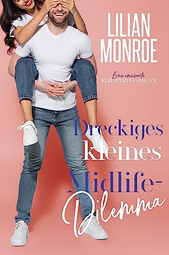 Dreckiges kleines Midlife-Dilemma: Eine amüsante Kleinstadt-Romanze (Heart's Cove Hotties 7)