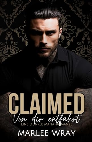 Claimed: Von dir entführt: Eine Dunkle Mafia-Romanze