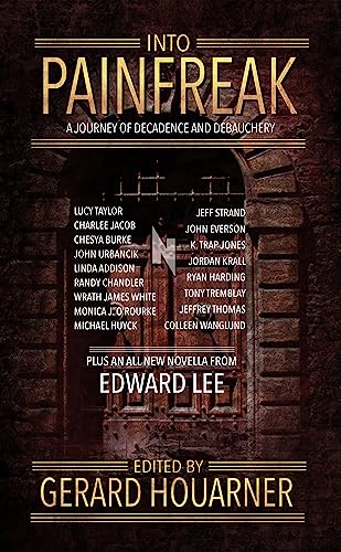 Into Painfreak: A Journey of Decadence and Debauchery (Painfreak Books)