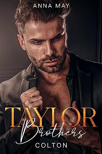 Colton: Ein unstillbares Verlangen (Taylor Brothers 1)