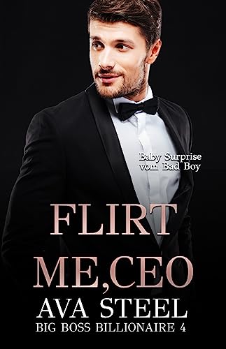Flirt me, CEO!: Baby Surprise vom Bad Boy (Big Boss Billionaire 4)