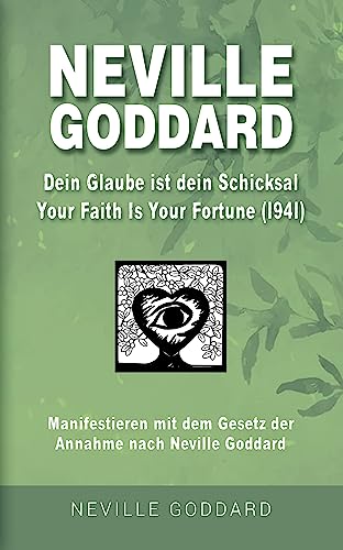 Neville Goddard - Dein Glaube ist dein Schicksal (Your Faith Is Your Fortune 1941): Manifestieren mit dem Gesetz der Annahme nach Neville Goddard - Buch ... Alle 14 original Bücher auf Deutsch)
