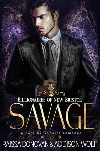 Savage: A Dark Billionaire Romance: Billionaires of New Bristol