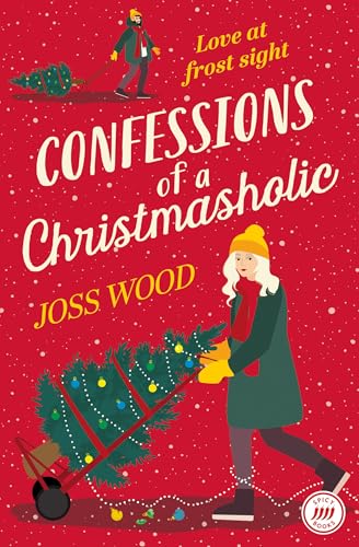 Confessions of a Christmasholic: A festive, Grumpy meets Sunshine Christmas romance for 2024!