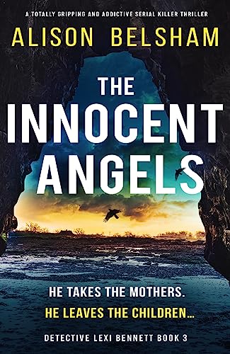 The Innocent Angels: An absolutely nail-biting serial killer thriller (Detective Lexi Bennett Book 3)
