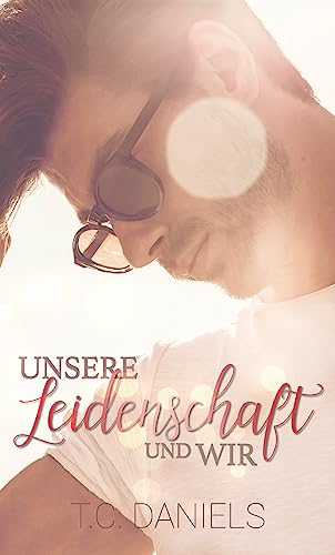 Unsere Leidenschaft und wir: Eine Kurzgeschichte (Die Liebe und wir)