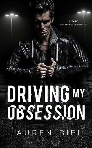Driving My Obsession: A Dark Hitchhiker Romance (Ride or Die Romances)