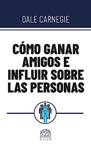 Cómo ganar amigos e influir sobre las personas (Spanish Edition)