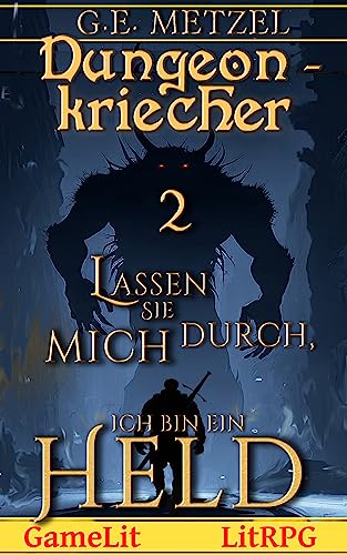 Lassen Sie mich durch, ich bin ein Held: Ein LitRPG/GameLit-Roman (Dungeon Kriecher 2)
