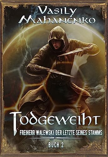 Todgeweiht Buch 2: Eine LitRPG-Serie (Freiherr Walewski: Der Letzte seines Stamms)