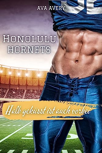 Halb geküsst ist auch vorbei: Honolulu Hornets (Football Liebe 2)