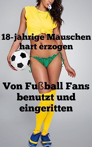 Von Fußball Fans benutzt und eingeritten (18-jährige Mäuschen hart erzogen)
