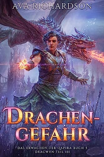 Drachengefahr: Ein YA-Drachenreiter-Fantasy-Abenteuer mit einem jungen Helden, der darum kämpft, sein Volk zu retten (Das Erwachen der Qapira (Dracwyn Teil 3))