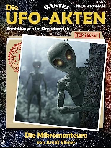 Die UFO-AKTEN 46: Die Mikromonteure