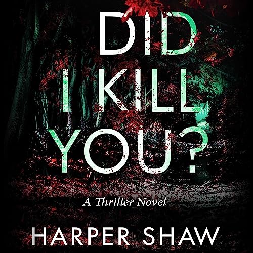 Did I Kill You?: A Thriller Novel