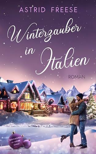 Winterzauber in Italien: (Weihnachten im Nature Chalet)