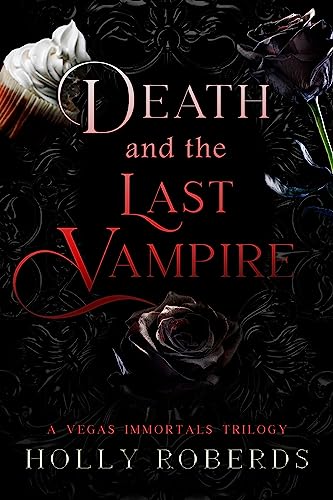 Death and the Last Vampire: A Complete Vegas Immortals Series