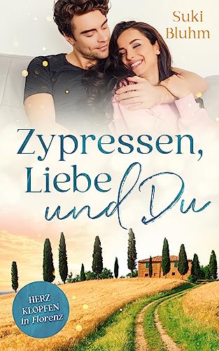 Zypressen, Liebe & Du: Herzklopfen in Florenz (Herzklopfen in der Toskana 1)