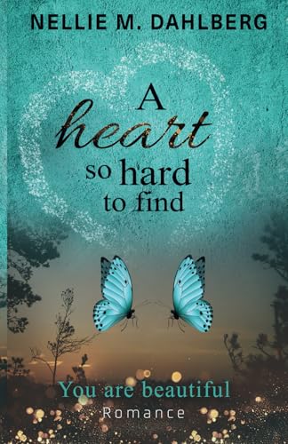 A heart so hard to find: You are beautiful