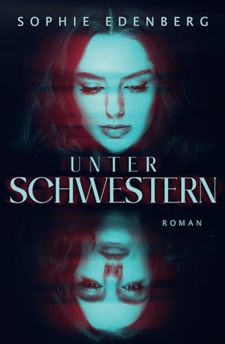 Unter Schwestern: Thriller / Familiendrama