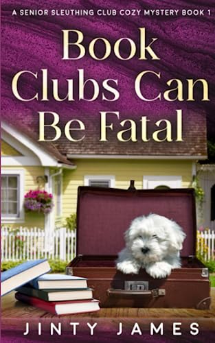 Book Clubs Can Be Fatal: A Senior Sleuthing Club Cozy Mystery – Book 1