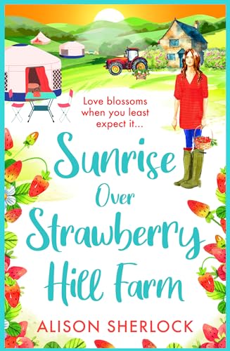 Sunrise Over Strawberry Hill Farm: A gorgeous, uplifting cozy small town romance from Alison Sherlock (The Railway Lane Series Book 3)