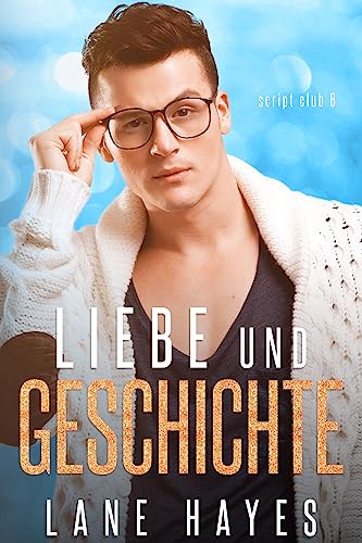 Liebe und Geschichte (Die Script-Club-Reihe 6)