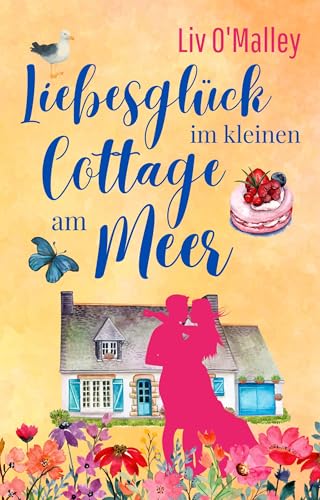 Liebesglück im kleinen Cottage am Meer: Cornwall-Liebesroman mit Happy End! (Herzverliebt)