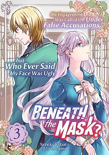 My Engagement Was Called Off Under False Accusations, but Who Ever Said My Face Was Ugly Beneath the Mask? Volume 3