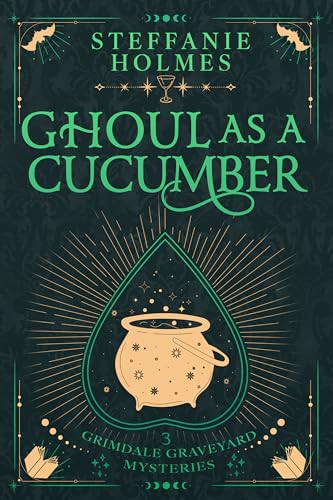 Ghoul as a Cucumber: A kooky, spooky cozy fantasy with spice (Grimdale Graveyard Mysteries luxe editions Book 3)