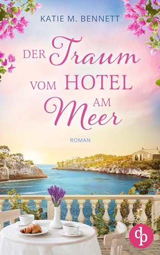 Der Traum vom Hotel am Meer | Wholesome Feel Good Liebesroman: Der Duft von Lavendel und Meer (Verliebt in der Provence 1)