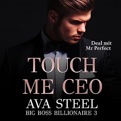 Touch me, CEO! - Deal mit Mr. Perfect: Big Boss Billionaire 3