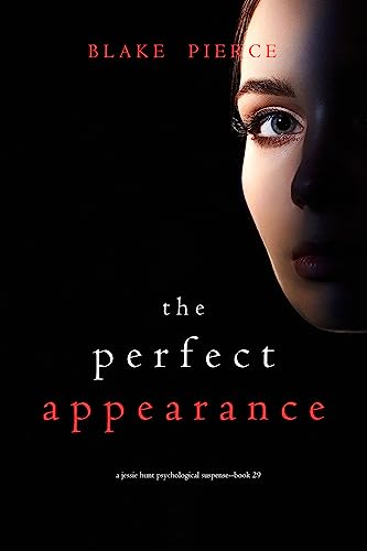 The Perfect Appearance (A Jessie Hunt Psychological Suspense Thriller—Book Twenty-Nine)