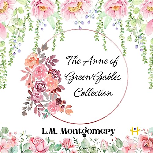 The Anne of Green Gables Collection: The Complete Works of L.M. Montgomery's Beloved Series