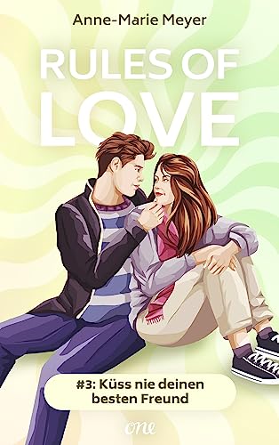 Rules of Love #3: Küss nie deinen besten Freund: Eine Friends-to-Lovers-Romance zum Verlieben (Young Adult Highschool Love Stories)