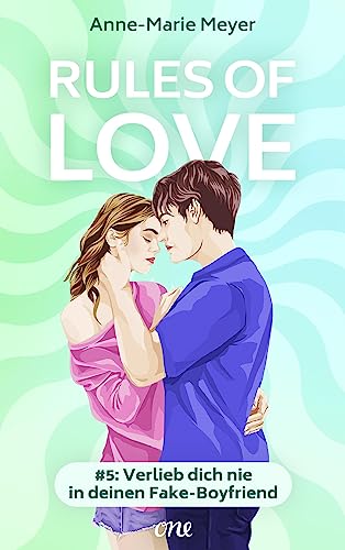 Rules of Love #5: Verlieb dich nie in deinen Fake-Boyfriend: Eine Romance über Fake-Dating und echtes Kribbeln (Young Adult Highschool Love Stories)