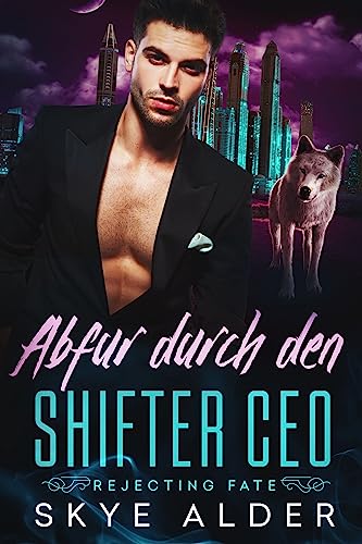 Abfur durch den Shifter CEO (Rejecting Fate 3)