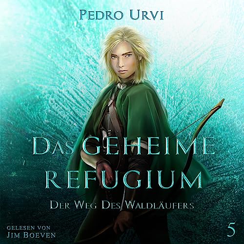 Das geheime Refugium: Der Weg des Waldläufers, Buch 5