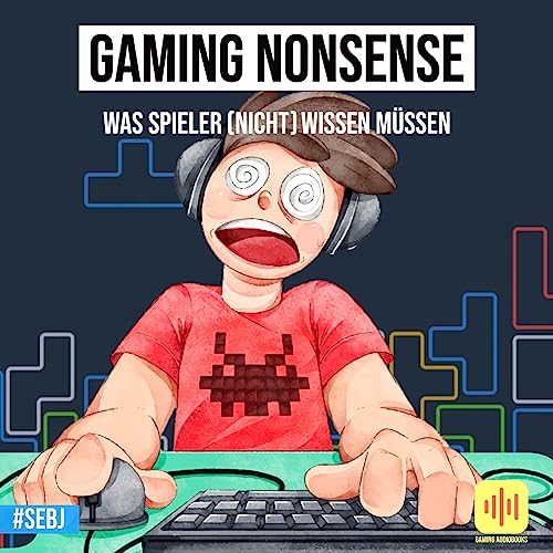 Gaming Nonsense: was Spieler (nicht) wissen müssen: Kuriose Videospiele-Fakten und unglaubliche Geschichten (Gaming Nonsense: Die Bücher-Serie rund um Videospiele)