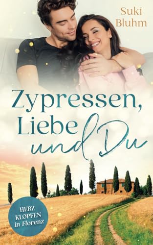 Zypressen, Liebe & Du: Herzklopfen in Florenz (Herzklopfen in der Toskana, Band 1)