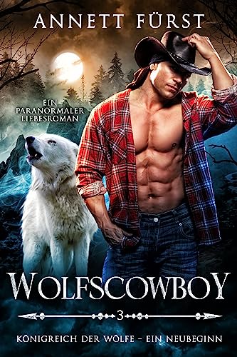 Wolfscowboy: Ein paranormaler Liebesroman (Königreich der Wölfe – Ein Neubeginn 3)