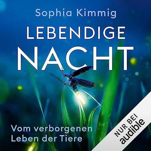 Lebendige Nacht: Vom verborgenen Leben der Tiere