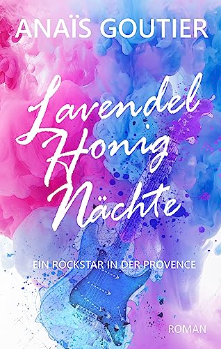 Lavendelhonignächte: Ein Rockstar in der Provence
