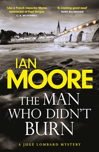 The Man Who Didn't Burn: A thrilling new crime series by the author of Death and Croissants (Juge Lombard Mystery Book 1)