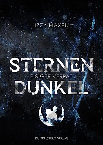 Sternendunkel - Eisiger Verrat: Band 1 der düsteren Dystopie