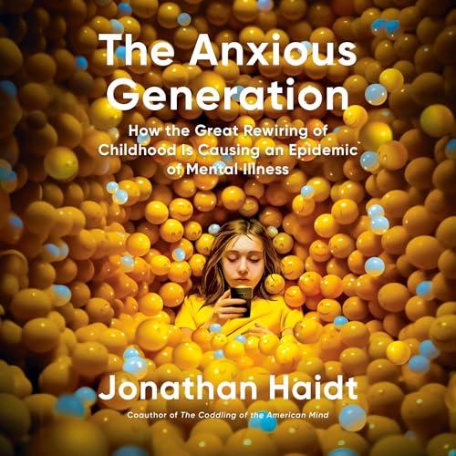 The Anxious Generation: How the Great Rewiring of Childhood Is Causing an Epidemic of Mental Illness