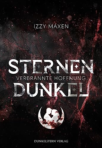 Sternendunkel - Verbrannte Hoffnung: Band 2 der düsteren Dystopie