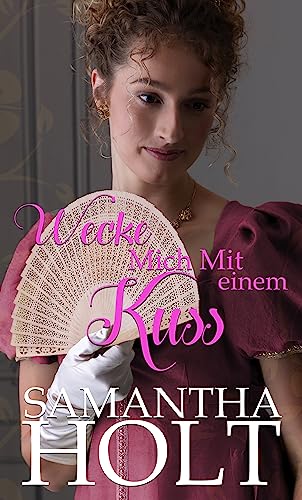 Wecke mich mit einem Kuss: Eine bezaubernde Liebesgeschichte aus der Regency-Zeit (Liebe für eine Lady 1)
